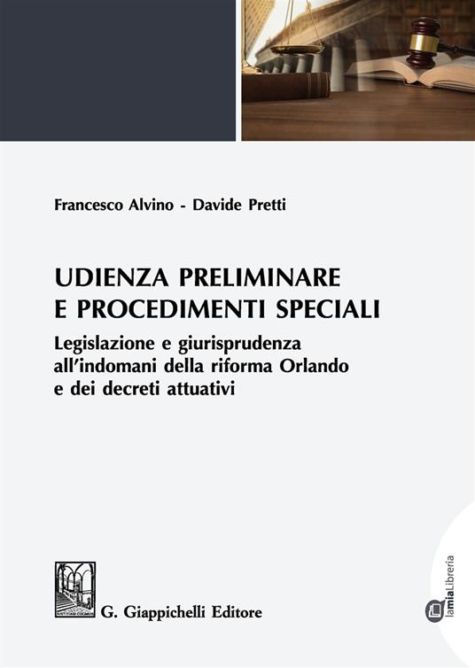 Udienza preliminare e procedimenti speciali. Legislazione e giurisprudenza all'indomani della riforma Orlando e dei decreti attuativi. Con espansione online - Francesco Alvino,Davide Pretti - copertina