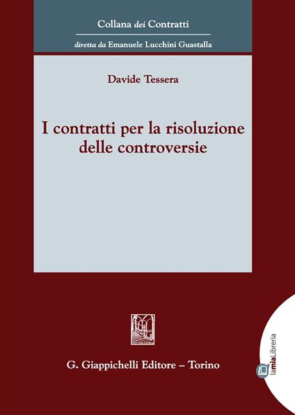 I contratti per la risoluzione delle controversie. Con Contenuto digitale per download e accesso on line - Davide Tessera - copertina