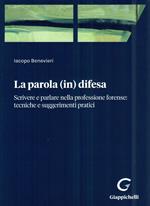 Parola (in) difesa. Scrivere e parlare nella professione forense: tecniche e suggerimenti pratici