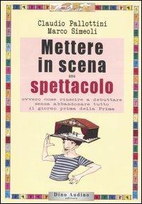 Mettere in scena uno spettacolo - Claudio Pallottini,Marco Simeoli - copertina