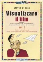 Visualizzare il film. Vol. 1: Dallo storyboard alla composizione dell'inquadratura.