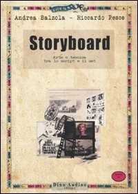 Libro Storyboard. Arte e tecnica tra lo script e il set Andrea Balzola Riccardo Pesce
