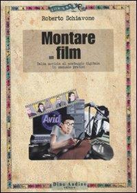 Montare un film. Dalla moviola al montaggio digitale. Un manuale pratico - Roberto Schiavone - copertina