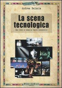 La scena tecnologica. Dal video in scena al teatro interattivo - Andrea Balzola - copertina