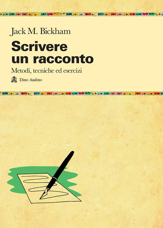 Scrivere un racconto. Metodi, tecniche ed esercizi - Jack M. Bickham - copertina