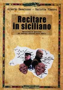 Libro Recitare in siciliano. Manualetto di pronuncia per sembrare siciliani senza esserlo Alberto Basaluzzo Carlotta Viscovo