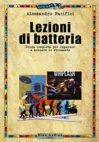 Lezioni di batteria. Guida completa per imparare a suonare lo strumento - Alessandro Pacifici - copertina