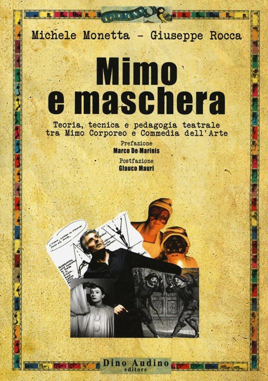 Mimo e maschera. Teoria, tecnica e pedagogia teatrale tra mimo corporeo e commedia dell'arte - Michela Monetta,Giuseppe Rocca - copertina