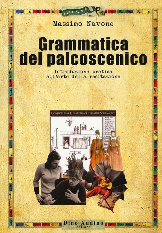 Grammatica del palcoscenico. Introduzione pratica all'arte della recitazione - Massimo Navone - copertina
