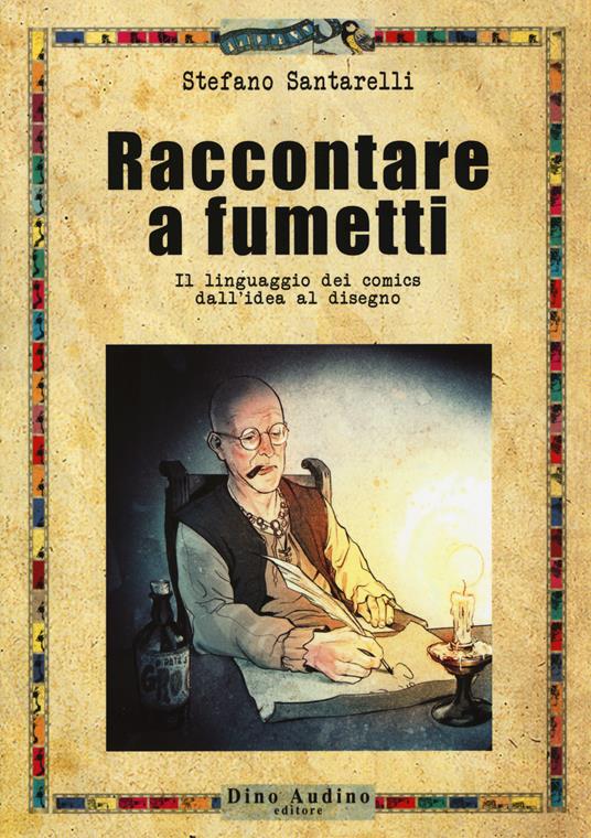 Raccontare a fumetti. Il linguaggio dei comics dall'idea al disegno - Stefano Santarelli - copertina