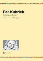 Per Kubrick. Dodici sguardi critici