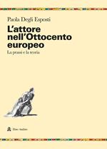 L'attore nell'Ottocento europeo. La prassi e la teoria