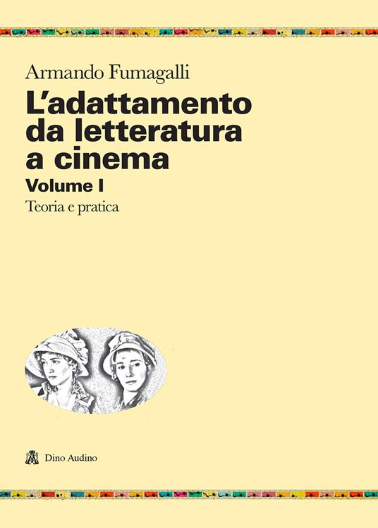 L'adattamento da letteratura a cinema. Vol. 1: Teoria e pratica - Armando Fumagalli - copertina