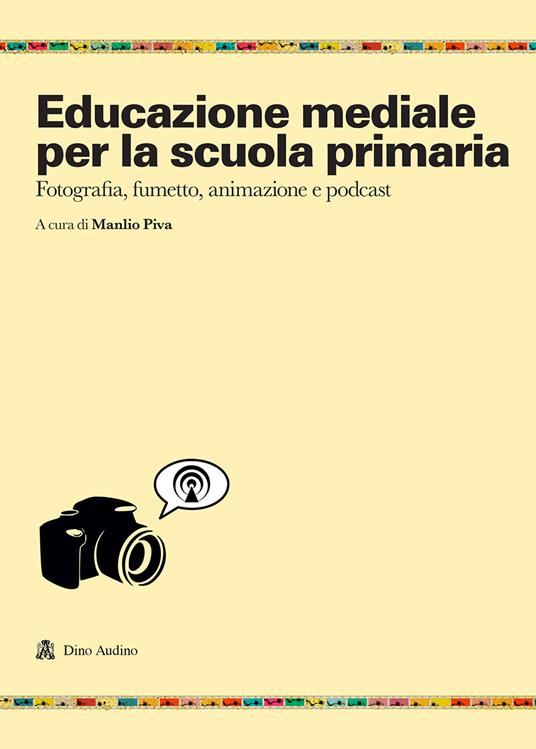 Educazione mediale per la scuola primaria. Fotografia, fumetto, animazione e podcast - copertina