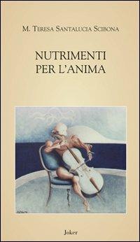 Nutrimenti per l'anima - Maria Teresa Santalucia Scibona - copertina