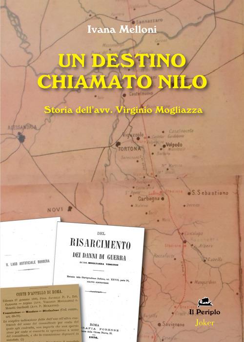 Un destino chiamato Nilo. Storia dell'avv. Virginio Mogliazza - Ivana Melloni - copertina