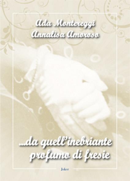 ... Da quell'inebriante profumo di fresie - Ada Montereggi,Annalisa Amoroso - copertina