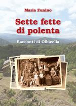 Sette fette di polenta. Racconti di Olbicella