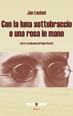 Con la luna sottobraccio e una rosa in mano. Ediz. multilingue