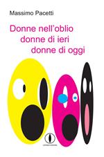 Donne nell'oblio donne di ieri donne di oggi