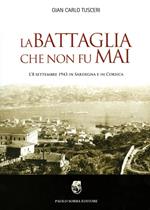 La battaglia che non fu mai. L'8 settembre 1943 in Sardegna e in Corsica