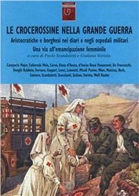 Le crocerossine nella Grande Guerra. Una via all'emancipazione femminile. Aristocratiche e borghesi nei diari e negli ospedali militari - copertina