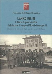 L'amico del re. Il diario di guerra inedito dell'aiutante di campo di Vittorio Emanuele III. Vol. 2 - Francesco Azzoni Avogadro - copertina