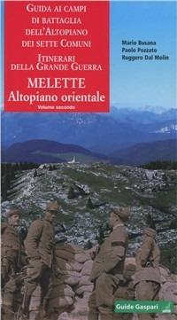 Guida ai campi di battaglia dell'Altipiano dei Sette Comuni. Vol. 2: Melette. Altopiano orientale. - Mario Busana,Ruggero Dal Molin,Paolo Pozzato - copertina