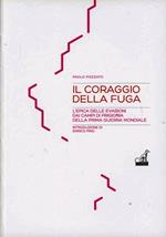 Il coraggio della fuga. L'epica delle evasioni dai campi di prigionia della prima guerra mondiale