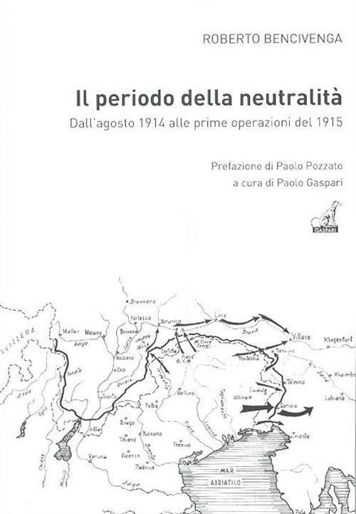 Il periodo della neutralità. Dall'agosto 1914 alle prime operazioni del 1915 - Roberto Bencivenga - copertina