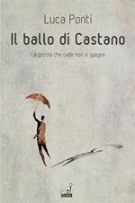 Il ballo di Castano. La goccia che cade non si spegne