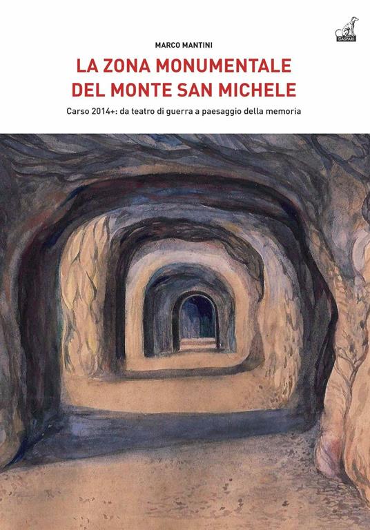 La Zona Monumentale del Monte San Michele. Carso 2014: da teatro di guerra a paesaggio della memoria - Marco Mantini - copertina