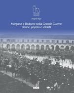 Morgano e Badoere nella Grande Guerra: donne, popolo e soldati. Ediz. illustrata