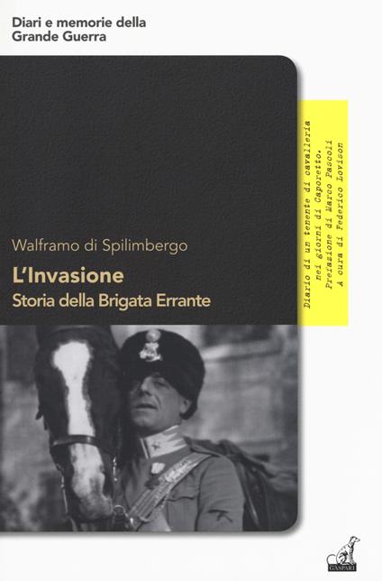 L' invasione. Storia della brigata errante. Diario di un tenente di cavalleria nei giorni di Caporetto - Walframo di Spilimbergo - copertina