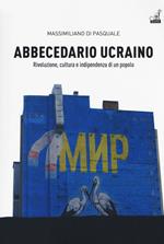 Abbecedario ucraino. Vol. 1: Rivoluzione, cultura e indipendenza di un popolo.