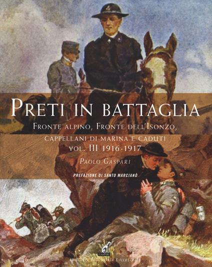 Preti in battaglia. Vol. 3: Fronte alpino, fronte dell'Isonzo, Cappellani di Marina e caduti. 1916-1917 - Paolo Gaspari - copertina