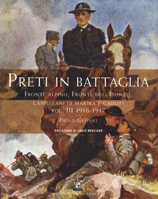 Preti in battaglia. Vol. 3: Fronte alpino, fronte dell'Isonzo, Cappellani di Marina e caduti. 1916-1917 - Paolo Gaspari - copertina