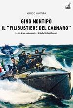 Gino Montipo, il «filibustiere del Carnaro». La vita di un modenese tra i 30 della Beffa di Buccari