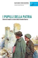 I pupilli della patria. Storie di madri e orfani della Grande guerra