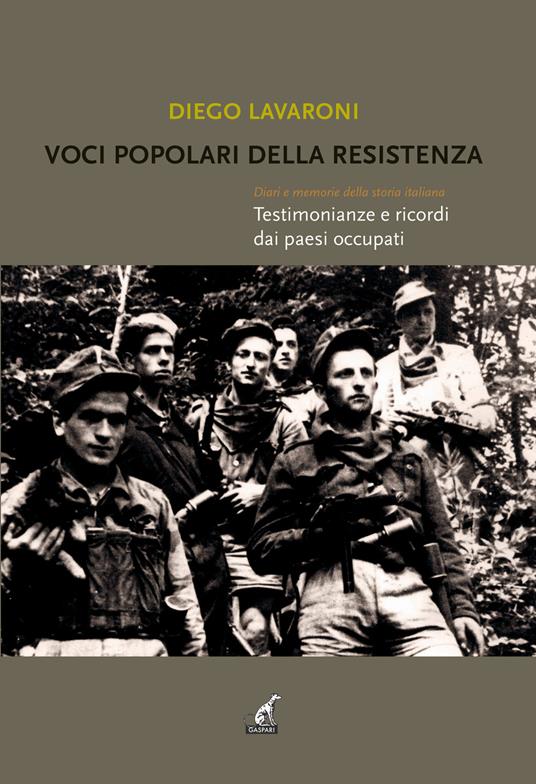 Voci popolari della resistenza. Diari e memorie della storia italiana. Testimonianze e ricordi dai paesi occupati - Diego Lavaroni - copertina