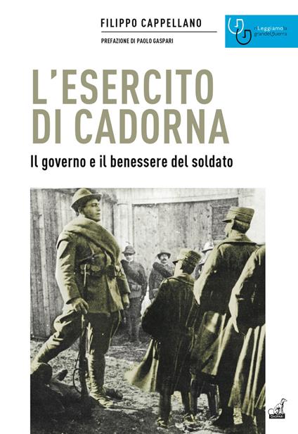 L'esercito di Cadorna. Il governo e il benessere del soldato - Filippo Cappellano - copertina