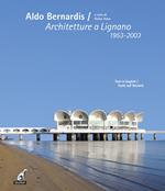Aldo Bernardis. Architetture a Lignano 1953-2003. Ediz. italiana, inglese e tedesca