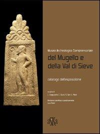 Museo archeologico comprensoriale del Mugello e della Val di Sieve - Biancamaria Aranguren,Angelica Degasperi,Luca Cappuccini - copertina