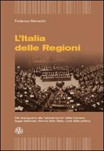 L'Italia delle regioni. Dal dopoguerra alla «seduta Fiume» della Camera. Legge elettorale, riforma dello Stato, costi della politica