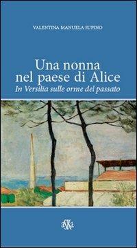 Una nonna nel paese di Alice. In Versilia sulle orme del passato - Valentina M. Supino - copertina