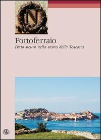 Portoferraio. Porto sicuro nella storia della Toscana - Antonello Marchese - copertina