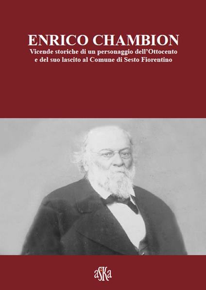 Enrico Chambion. Vicende storiche di un personaggio dell'Ottocento e del suo lascito al comune di Sesto Fiorentino - copertina