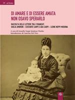 Di amare e di essere amata non osavo sperarlo. Antologia delle lettere tra i fidanzati Giulia Ambron-Costante Carpi e Ada Carpi-Leone Neppi Modona