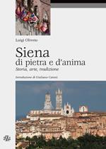 Siena di pietra e d'anima. Storia, arte, tradizione