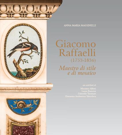 Giacomo Raffaelli (1753-1836). Maestro di stile e di mosaico. Ediz. a colori - Anna Maria Massinelli,Massimo Alfieri,Laura Biancini - copertina